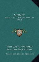 Money: What It Is And How To Use It 1104297698 Book Cover