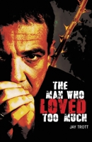 The Man Who Loved Too Much 1511544805 Book Cover