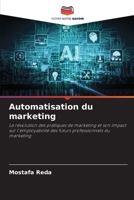 Automatisation du marketing: La révolution des pratiques de marketing et son impact sur l'employabilité des futurs professionnels du marketing 6204139045 Book Cover