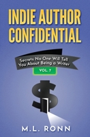 Indie Author Confidential 7: Secrets No One Will Tell You About Being a Writer B0CC7QS532 Book Cover