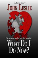 What Do I Do Now?: We were the perfect pair, but you died 0615873804 Book Cover