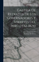Galería De Retratos De Los Gobernadores Y Virreyes Del Perú (1532-1824) 1145464157 Book Cover