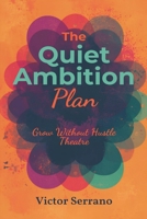 The Quiet Ambition Plan: Grow Without Hustle Theatre: Build progress through focused work and calm consistency 9377787351 Book Cover