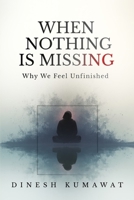 When Nothing Is Missing: Why We Feel Unfinished B0GJQ43P29 Book Cover