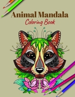 Animal Mandala Coloring Book: A Coloring Book Featuring Mandalas Inspired Flowers, Animals, and Paisley Patterns B08K3YJ12Q Book Cover