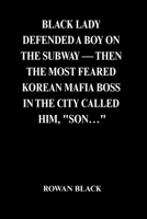 BLACK LADY DEFENDED A BOY ON THE SUBWAY — THEN THE MOST FEARED KOREAN MAFIA BOSS IN THE CITY CALLED HIM, "SON…" B0GYKYPZHP Book Cover