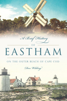 A Brief History of Eastham: On the Outer Beach of Cape Cod 162585904X Book Cover