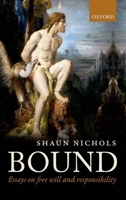 Bound: Essays on free will and responsibility 0199291845 Book Cover