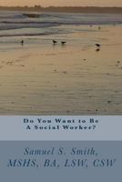 Do You Want to Be A Social Worker? 1496040287 Book Cover