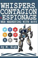 Whispers, Contagion & Espionage: Web Marketing with Bots 1493665189 Book Cover