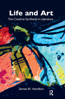 Life and Art: The Creative Synthesis in Literature 0367325322 Book Cover