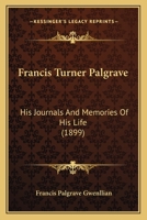 Francis Turner Palgrave: His Journals and Memories of His Life... 1436852471 Book Cover