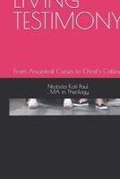 LIVING TESTIMONY: From Ancestral Curses to Christ’s Calling B0GQ4L7BKF Book Cover