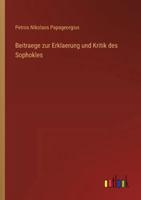 Beitraege zur Erklaerung und Kritik des Sophokles (German Edition) 3368532383 Book Cover