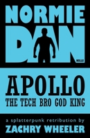 Normie Dan Kills Apollo the Tech Bro God King: A Splatterpunk Retribution 1954153406 Book Cover