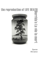 The Reproduction of Life Death: Derrida's La vie la mort 0823283909 Book Cover