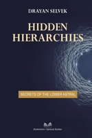 Hidden Hierarchies: Secrets of the Lower Astral 6598841577 Book Cover