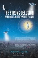 The Strong Delusion: Invasion of an Otherworldly Islam 1532014449 Book Cover
