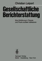 Gesellschaftliche Berichterstattung: Eine Einfuhrung in Theorie Und Praxis Sozialer Indikatoren 3540084967 Book Cover