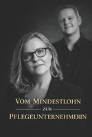 Vom Mindestlohn zur Pflegeunternehmerin (German Edition) B0GS34XL9R Book Cover