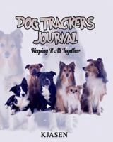 Dog Tracker's Journal: Keeping It All Together 0997782129 Book Cover