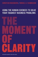 The Moment of Clarity: Using the Human Sciences to Solve Your Toughest Business Problems 1422191907 Book Cover