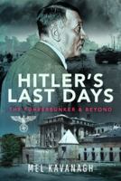 Hitler's Last Days: The Führerbunker and Beyond 1399048058 Book Cover