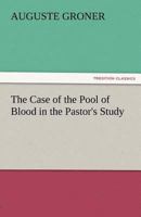 The Case of the Pool of Blood in the Pastor's Study 1023022672 Book Cover