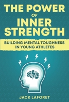 The Power of Inner Strength: Building Mental Toughness in Young Athletes 1067034722 Book Cover