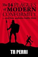 The 14 Plagues of Modern Conformity: ...and How Assholes Battle Them 1941859755 Book Cover