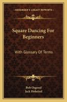 Square Dancing For Beginners: With Glossary Of Terms 1432595962 Book Cover
