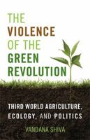The Violence of Green Revolution: Third World Agriculture, Ecology and Politics 0813166543 Book Cover