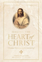 Seeking the Heart of Christ: Christian Reflections on the Interior Life 1505132444 Book Cover