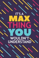 It's a Max Thing You Wouldn't Understand: Lined Notebook / Journal Gift, 120 Pages, 6x9, Soft Cover, Matte Finish 1676886532 Book Cover