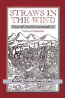 Straws in the Wind: Medieval Urban Environmental Law--The Case of Northern Italy 0367318083 Book Cover