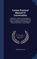 Cortina Practical Manual Of Conversation: English For Hebrews, Consisting Of A Series Of Lessons Containing The Most Useful Vocabularies And Dialogues For Everyone Desiring To Learn English 1297987381 Book Cover