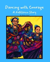 Dancing with Courage: A Folklórico Story B0FTXS8W82 Book Cover
