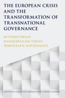 The European Crisis and the Transformation of Transnational Governance: Authoritarian Managerialism Versus Democratic Governance 1509913009 Book Cover