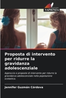 Proposta di intervento per ridurre la gravidanza adolescenziale: Approccio e proposte di intervento per ridurre la gravidanza adolescenziale nella popolazione scolastica. 6206368033 Book Cover