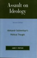 Assault on Ideology: Aleksandr Solzhenitsyn's Political Thought (Applications of Political Theory) 0739105949 Book Cover