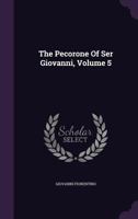 The Pecorone Of Ser Giovanni, Volume 5 1346586454 Book Cover