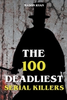 The 100 Deadliest Serial Killers 1393132839 Book Cover