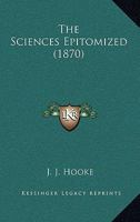 The Sciences Epitomized 1437167489 Book Cover