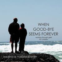 When Good-Bye Seems Forever: Working Through Grief for Children 142514442X Book Cover