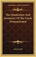 The Quadrature And Geometry Of The Circle Demonstrated 1377433765 Book Cover