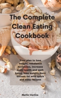 The Complete Clean Eating Cookbook: Your plan to lose weight, rebalance hormones, increase body health and well-being, lose weight, burn excess fat with quick and easy recipes 1801758662 Book Cover