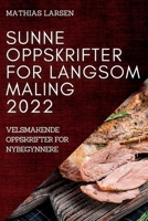 Sunne Oppskrifter for Langsom Maling 2022: Velsmakende Oppskrifter for Nybegynnere 1837892687 Book Cover