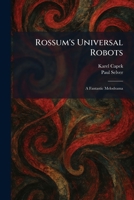 Rossum's Universal Robots: A Fantastic Melodrama 1025962907 Book Cover