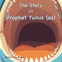 The Story Of Prophet Yunus (Prophets of Allah: Inspiring Stories of Dedication and Devotion) B0H2MPMW3T Book Cover