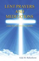 Lent Prayers and Meditations - A Day-By-Day-Devotional Guide. 1608626369 Book Cover